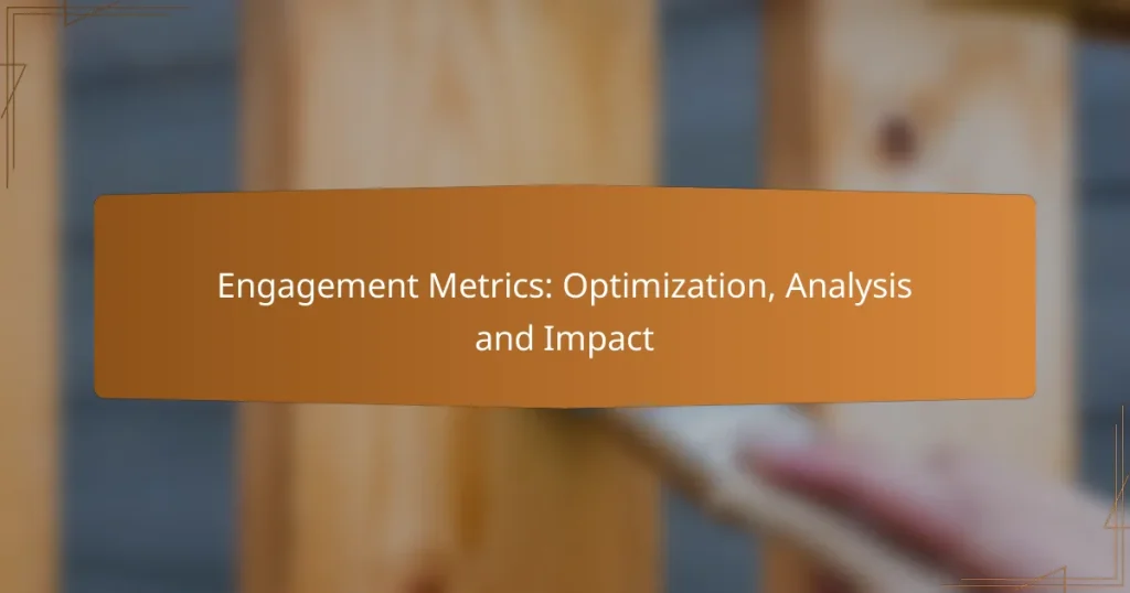 Engagement Metrics: Optimization, Analysis and Impact