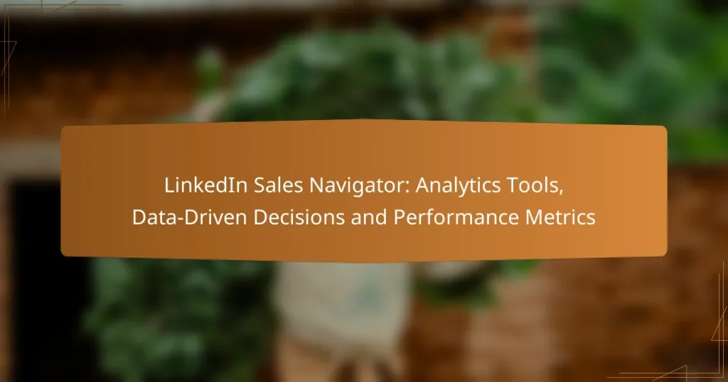 LinkedIn Sales Navigator: Analytics Tools, Data-Driven Decisions and Performance Metrics