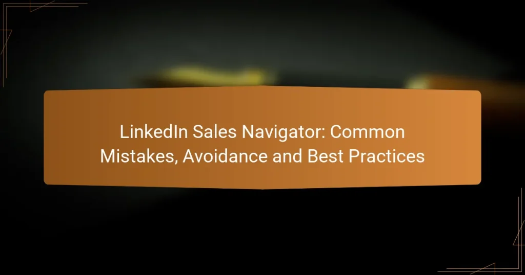 LinkedIn Sales Navigator: Common Mistakes, Avoidance and Best Practices