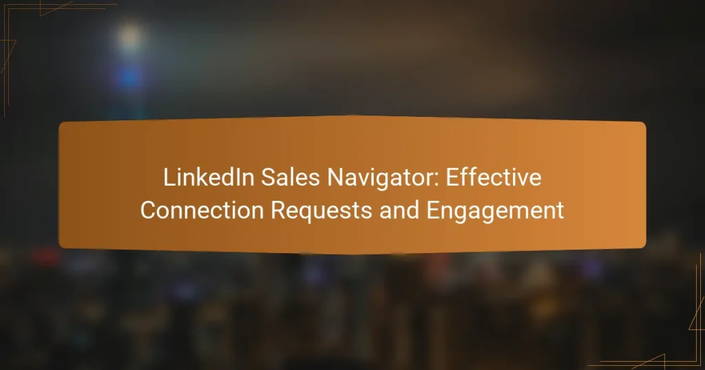 LinkedIn Sales Navigator: Effective Connection Requests and Engagement