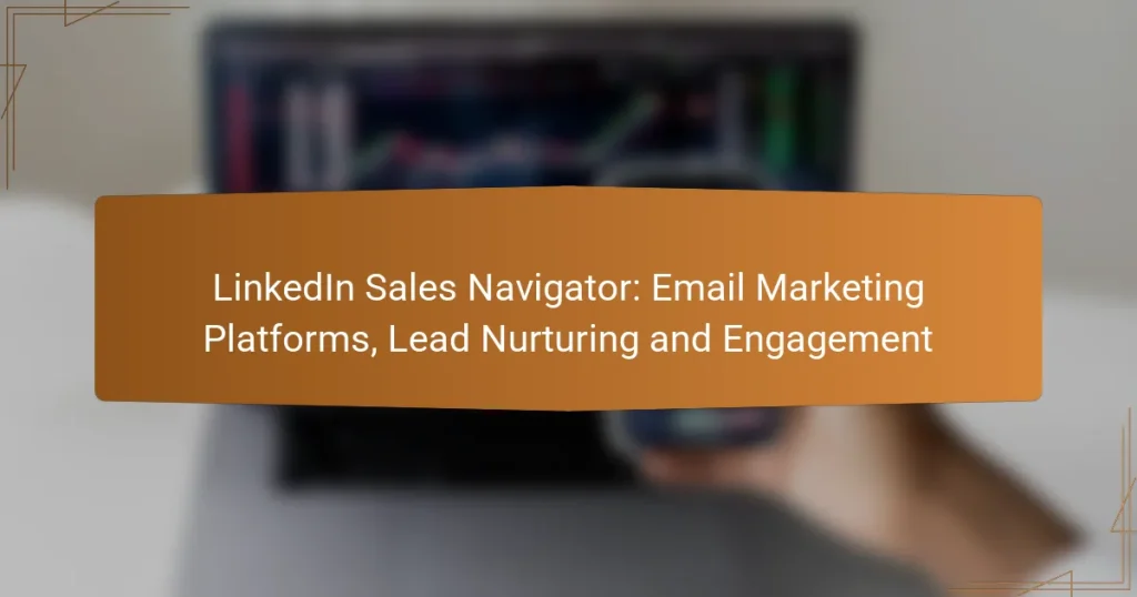 LinkedIn Sales Navigator: Email Marketing Platforms, Lead Nurturing and Engagement