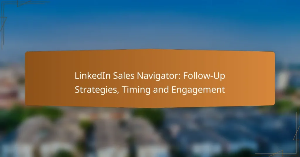 LinkedIn Sales Navigator: Follow-Up Strategies, Timing and Engagement