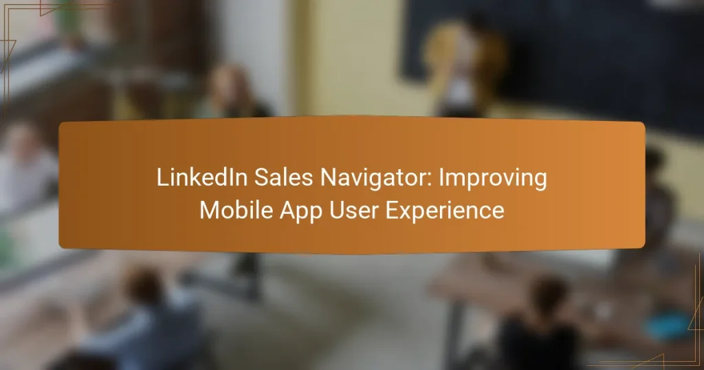 LinkedIn Sales Navigator: Improving Mobile App User Experience