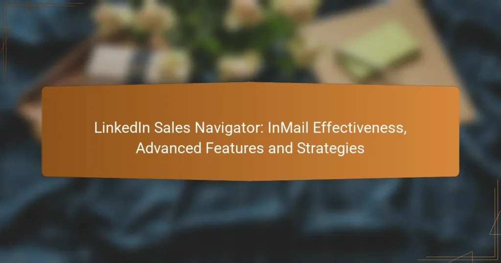 LinkedIn Sales Navigator: InMail Effectiveness, Advanced Features and Strategies