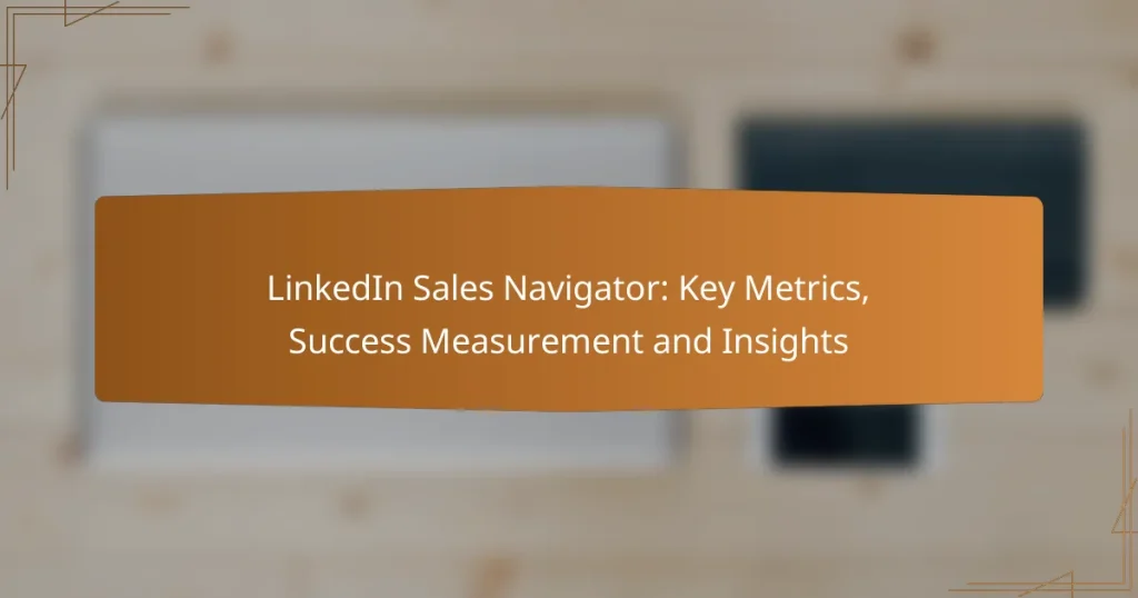 LinkedIn Sales Navigator: Key Metrics, Success Measurement and Insights