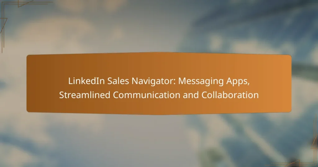 LinkedIn Sales Navigator: Messaging Apps, Streamlined Communication and Collaboration