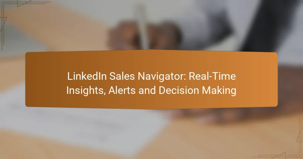 LinkedIn Sales Navigator: Real-Time Insights, Alerts and Decision Making