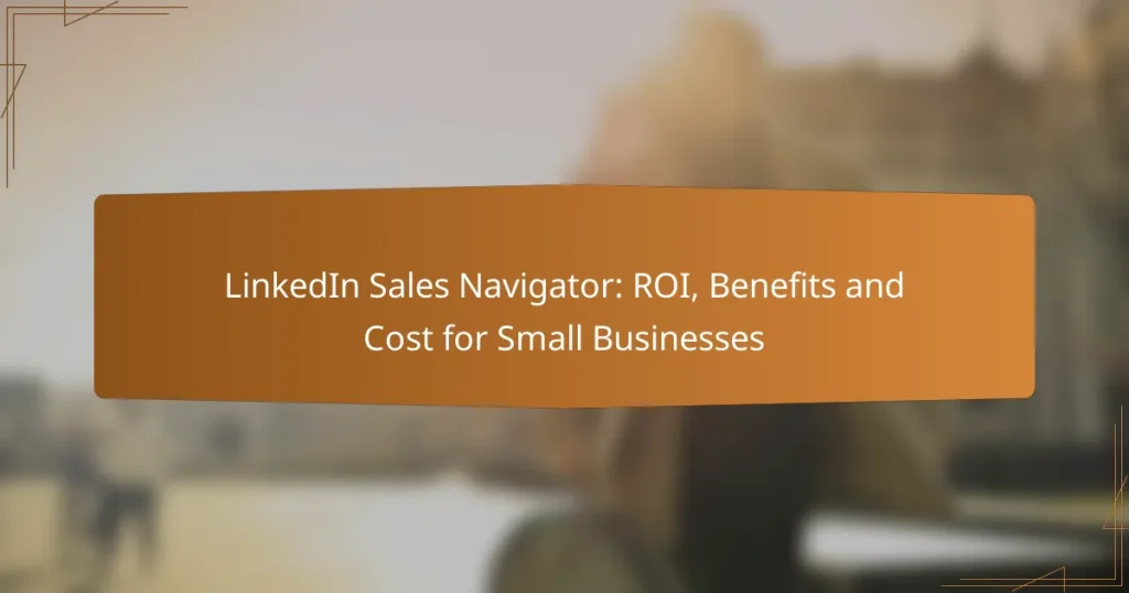 LinkedIn Sales Navigator: ROI, Benefits and Cost for Small Businesses