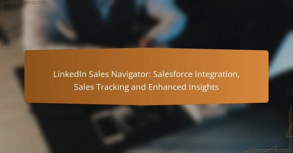 LinkedIn Sales Navigator: Salesforce Integration, Sales Tracking and Enhanced Insights