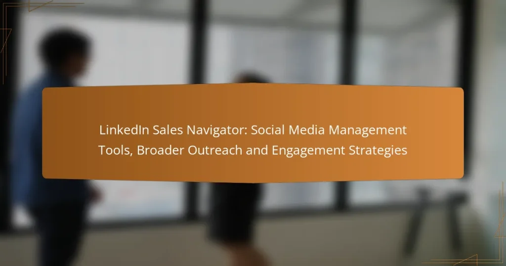 LinkedIn Sales Navigator: Social Media Management Tools, Broader Outreach and Engagement Strategies