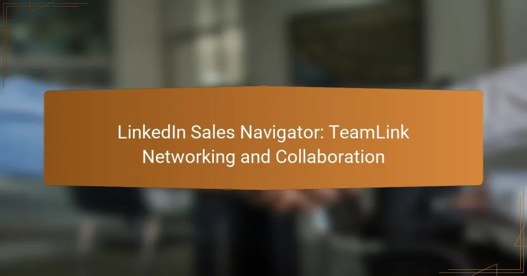 LinkedIn Sales Navigator: TeamLink Networking and Collaboration