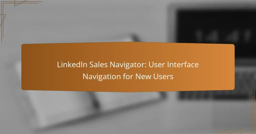 LinkedIn Sales Navigator: User Interface Navigation for New Users