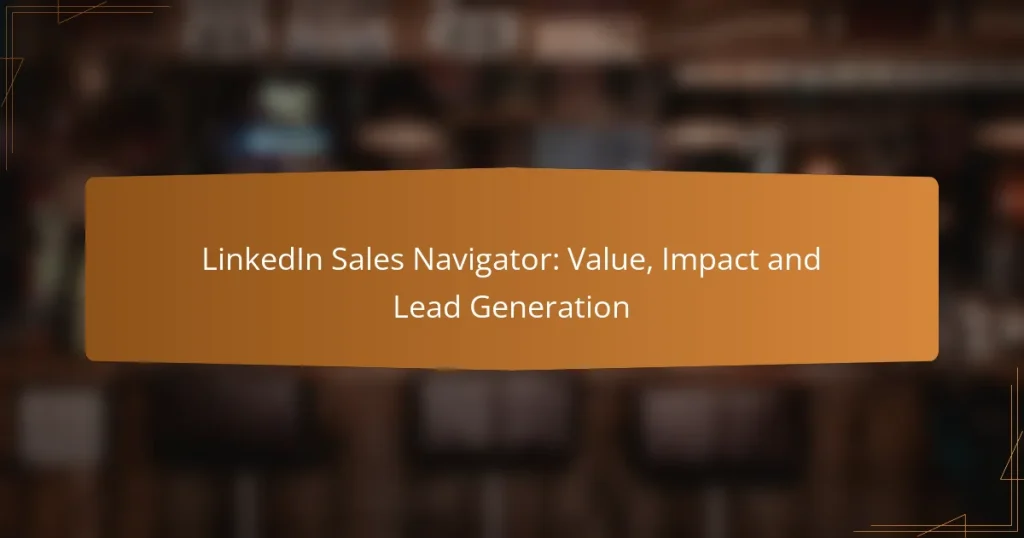 LinkedIn Sales Navigator: Value, Impact and Lead Generation