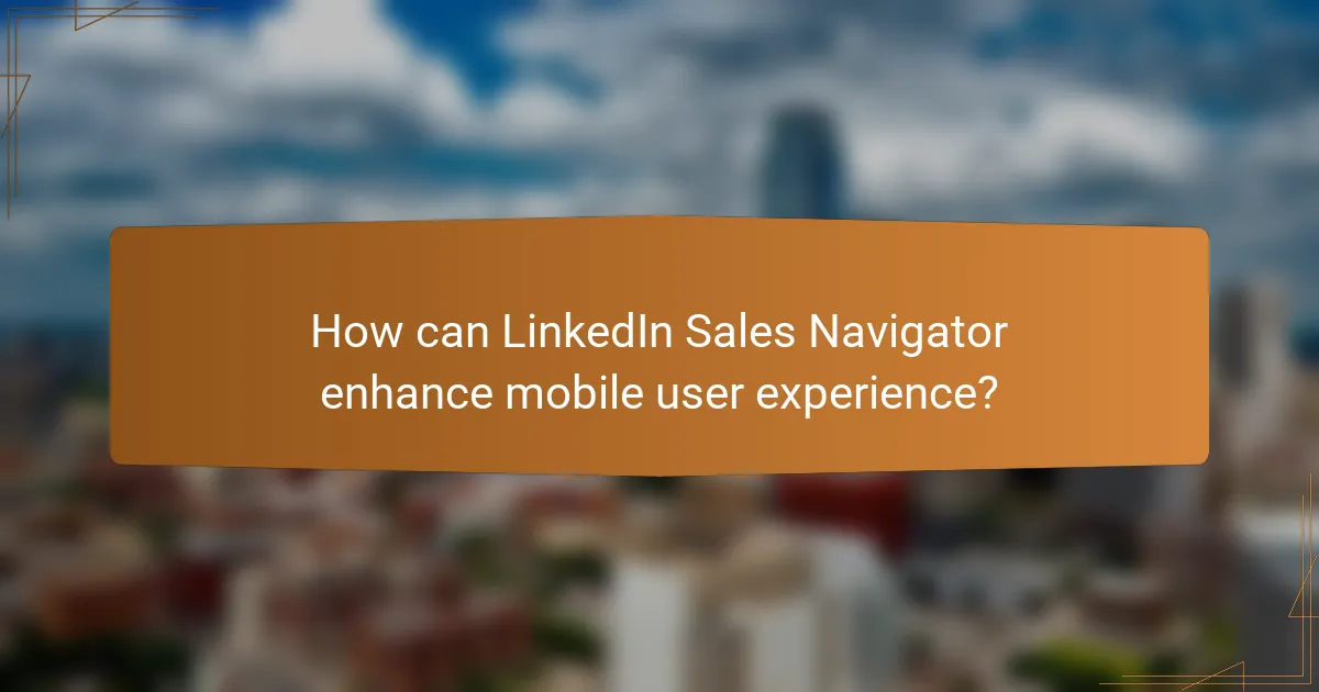 How can LinkedIn Sales Navigator enhance mobile user experience?