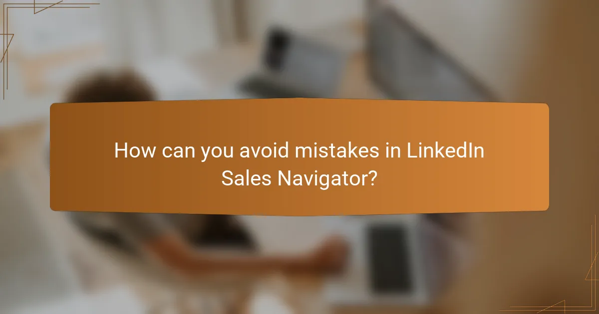 How can you avoid mistakes in LinkedIn Sales Navigator?