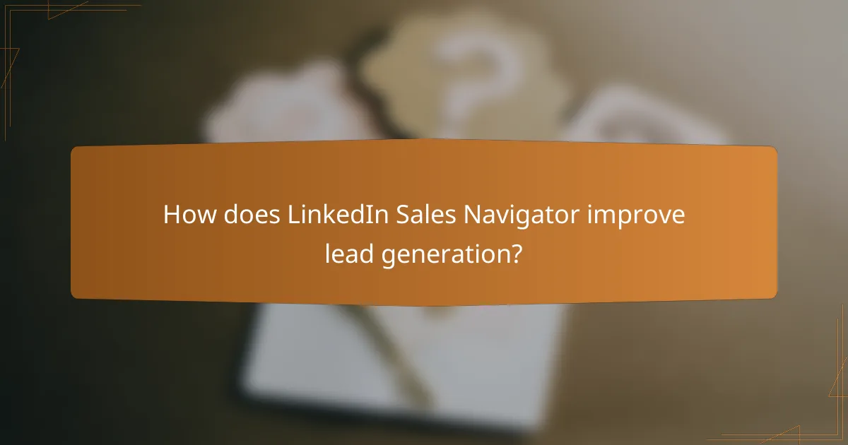 How does LinkedIn Sales Navigator improve lead generation?