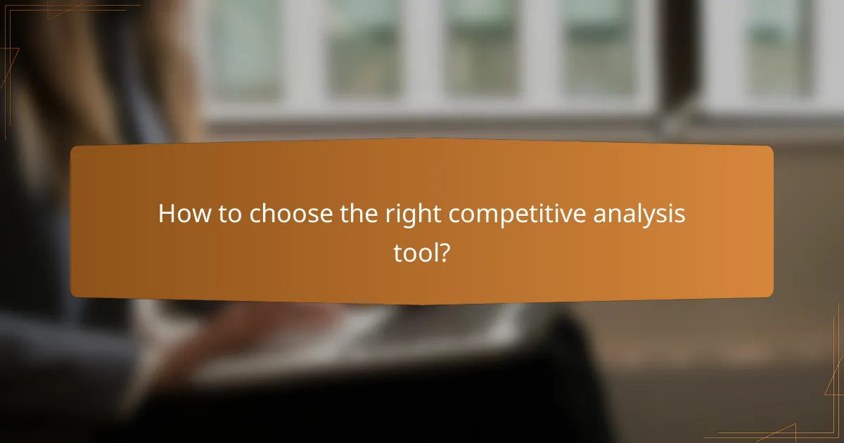 How to choose the right competitive analysis tool?