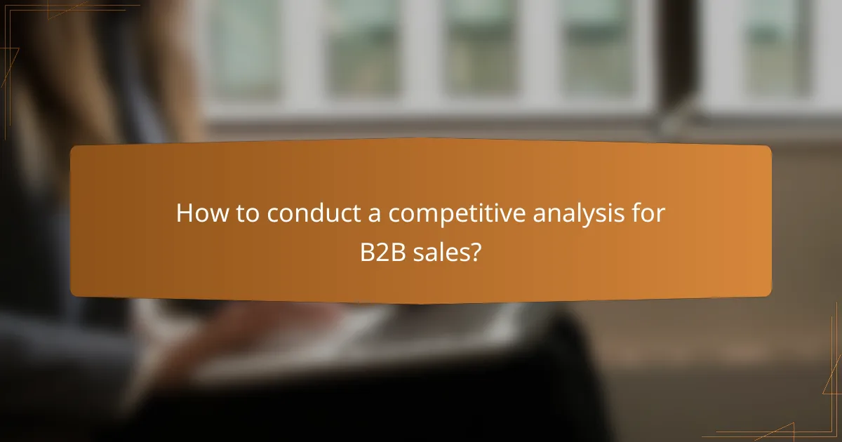 How to conduct a competitive analysis for B2B sales?