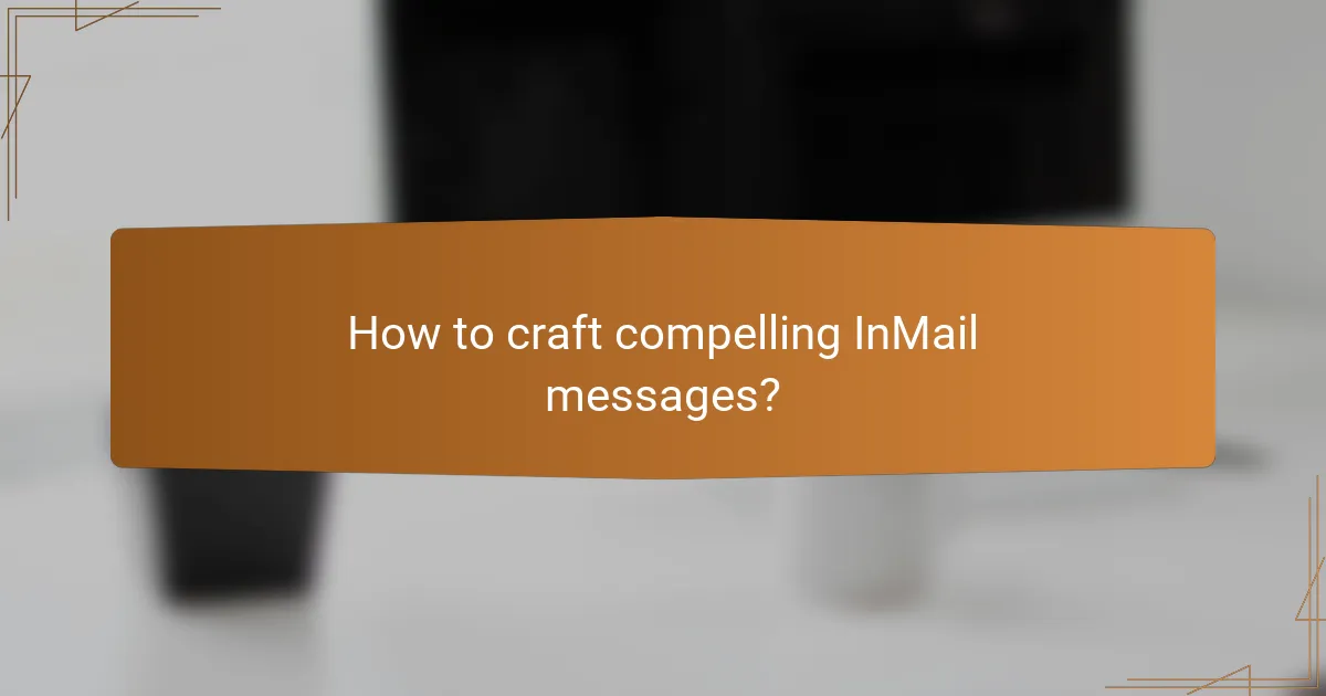 How to craft compelling InMail messages?