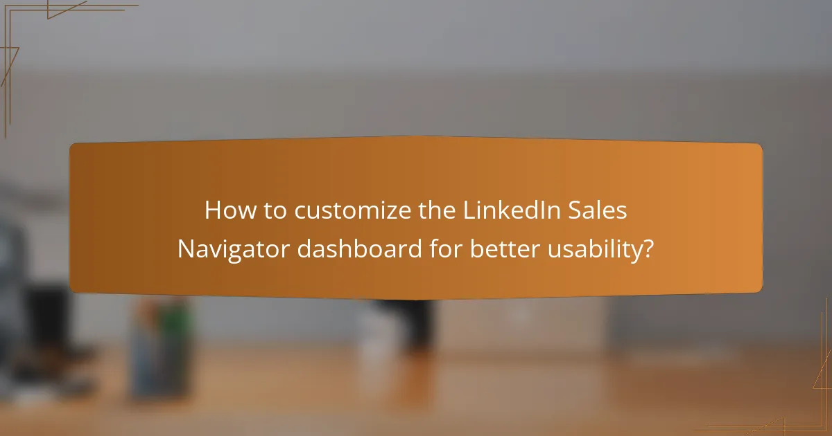 How to customize the LinkedIn Sales Navigator dashboard for better usability?