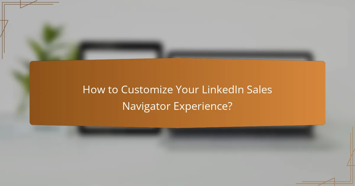 How to Customize Your LinkedIn Sales Navigator Experience?