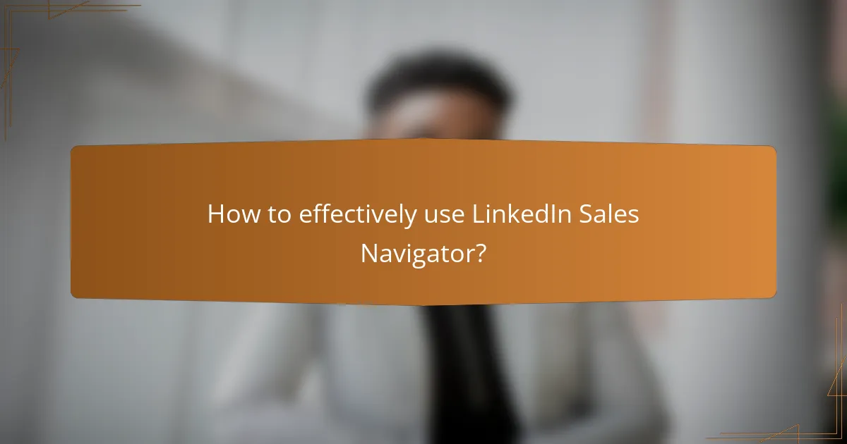How to effectively use LinkedIn Sales Navigator?