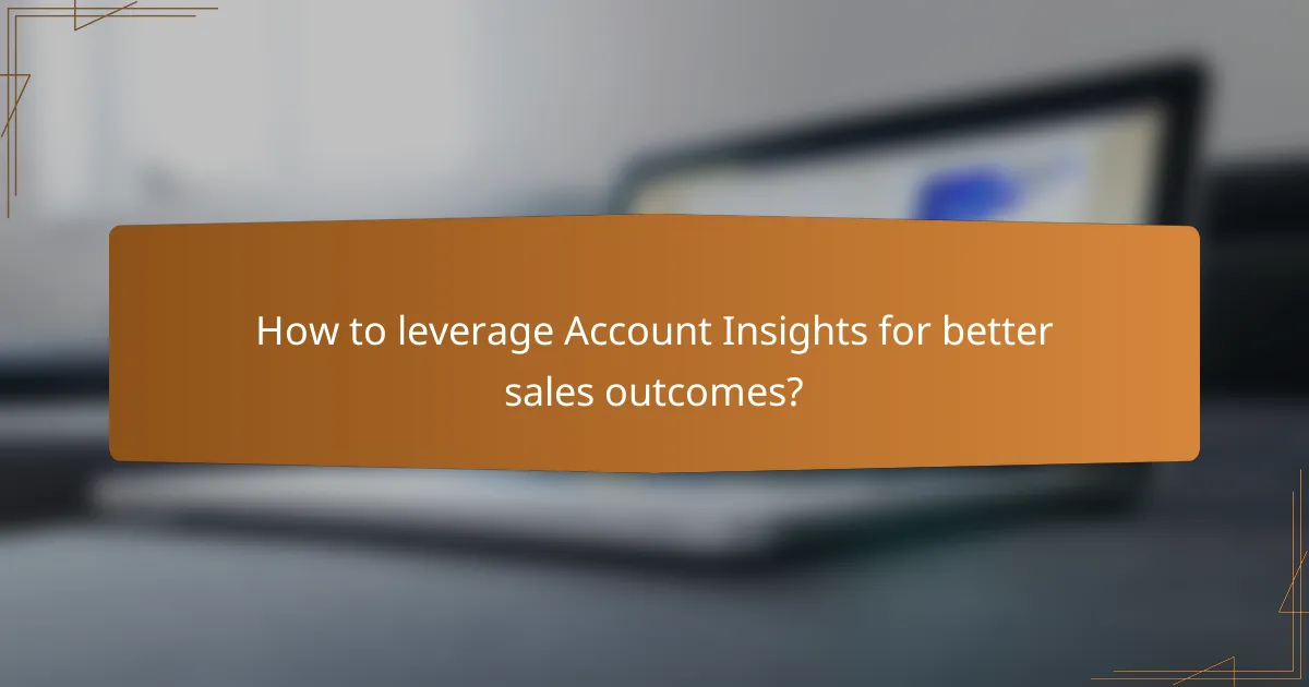 How to leverage Account Insights for better sales outcomes?