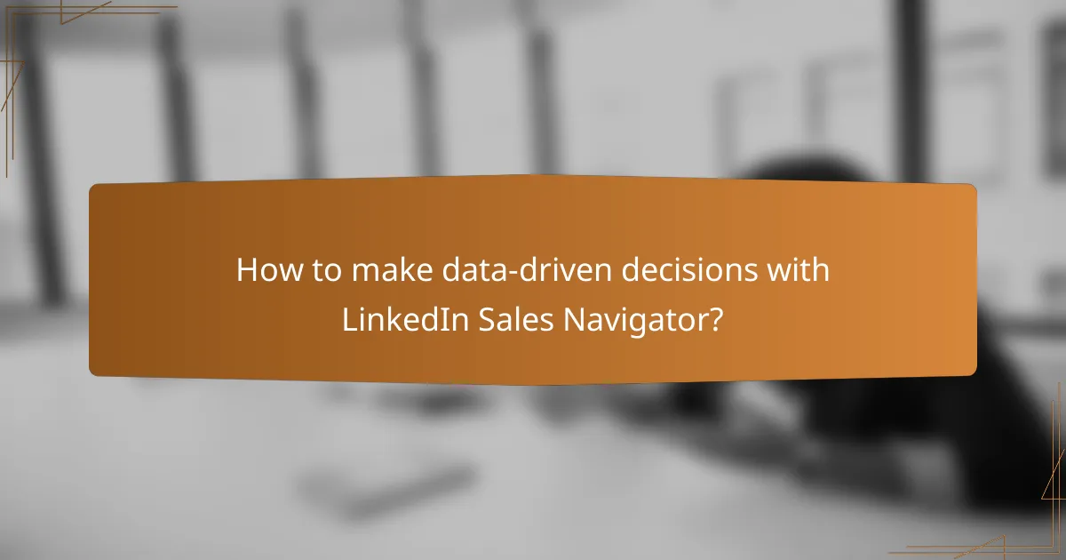 How to make data-driven decisions with LinkedIn Sales Navigator?