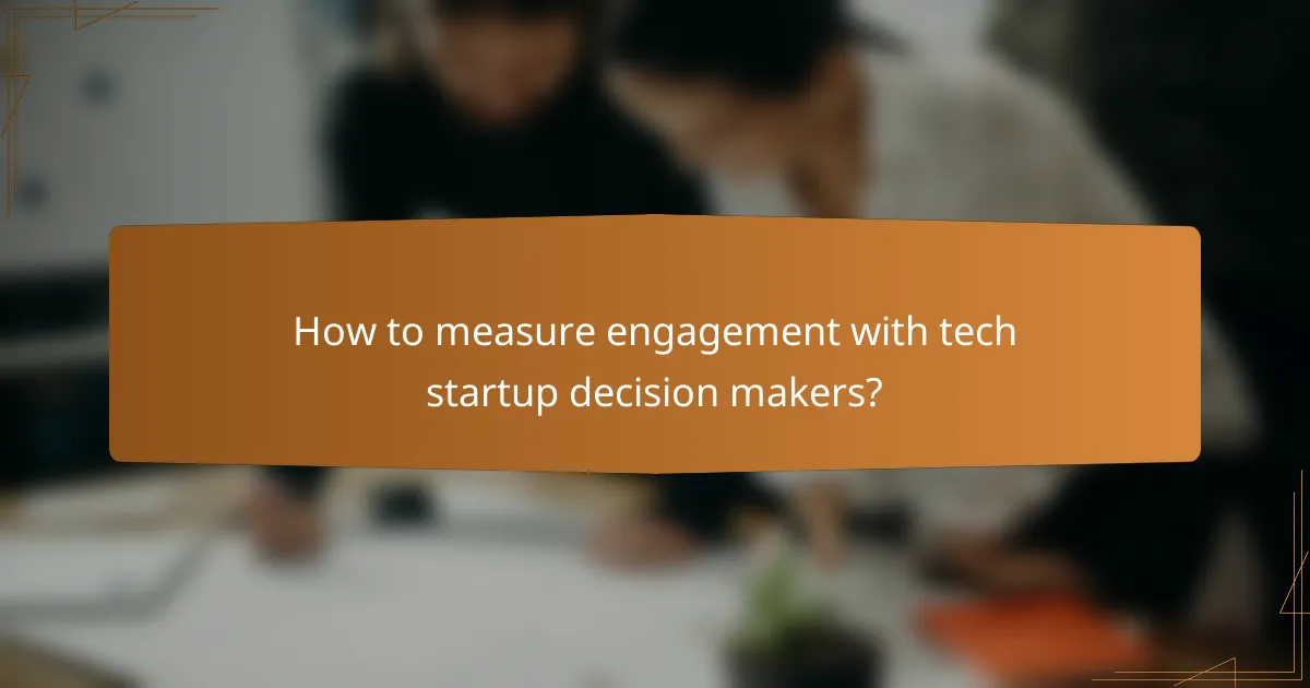 How to measure engagement with tech startup decision makers?