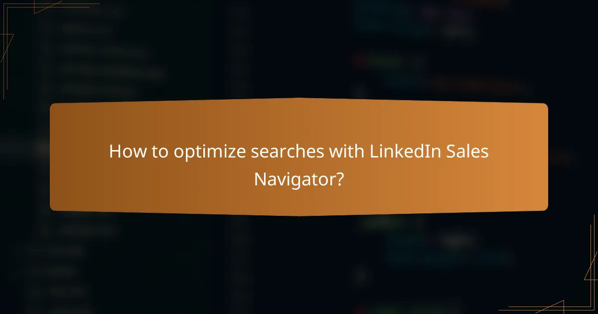 How to optimize searches with LinkedIn Sales Navigator?