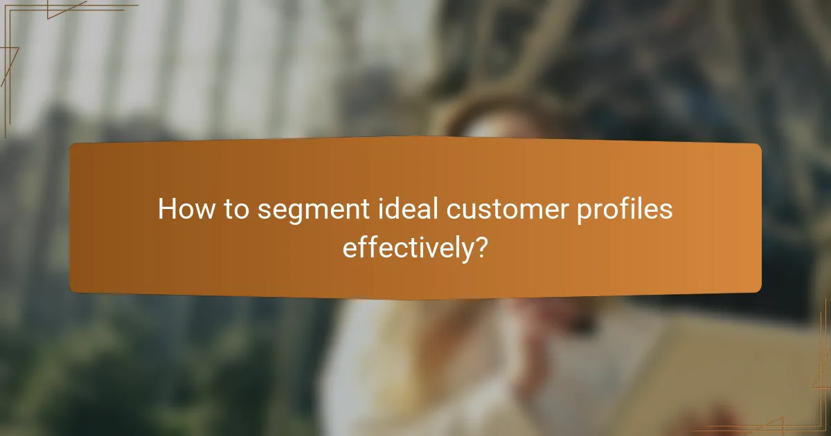 How to segment ideal customer profiles effectively?