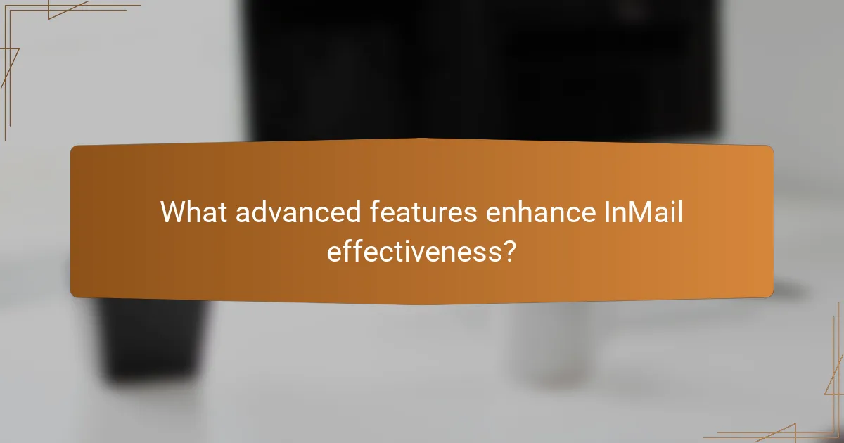 What advanced features enhance InMail effectiveness?