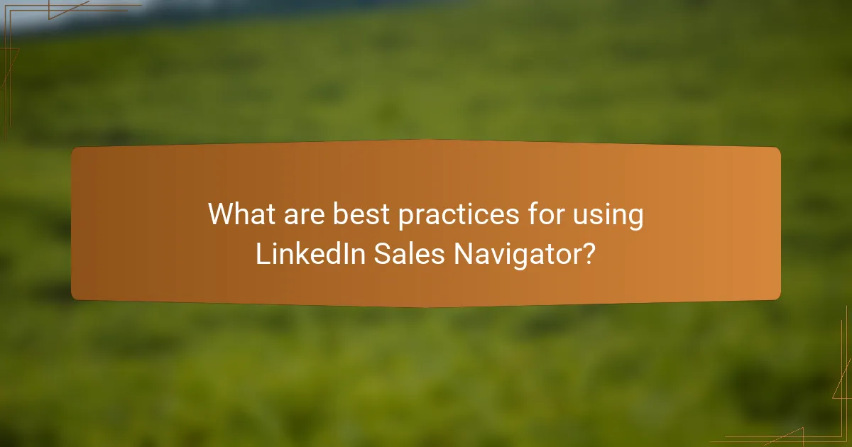 What are best practices for using LinkedIn Sales Navigator?