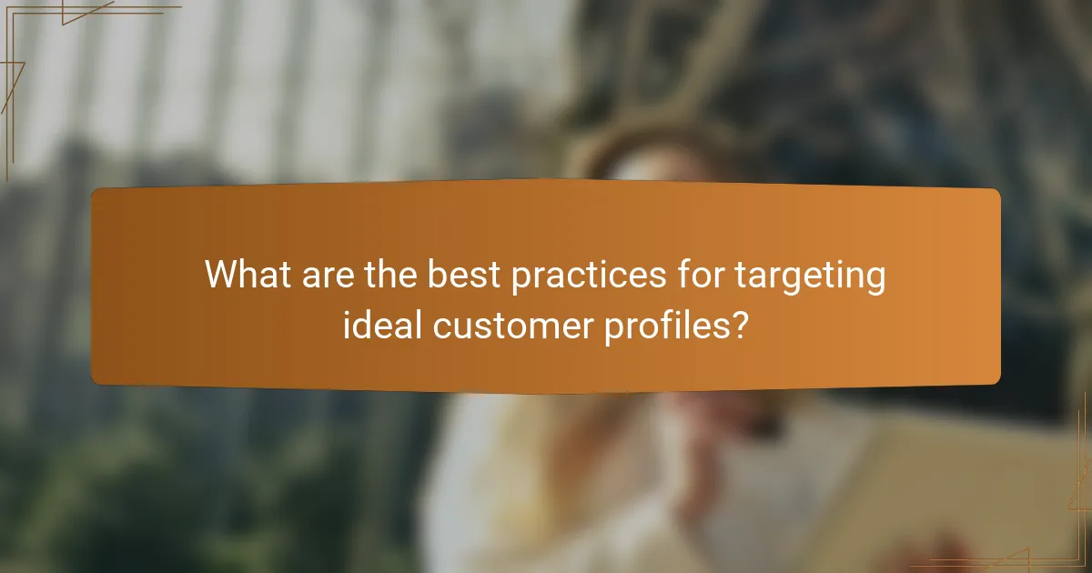 What are the best practices for targeting ideal customer profiles?