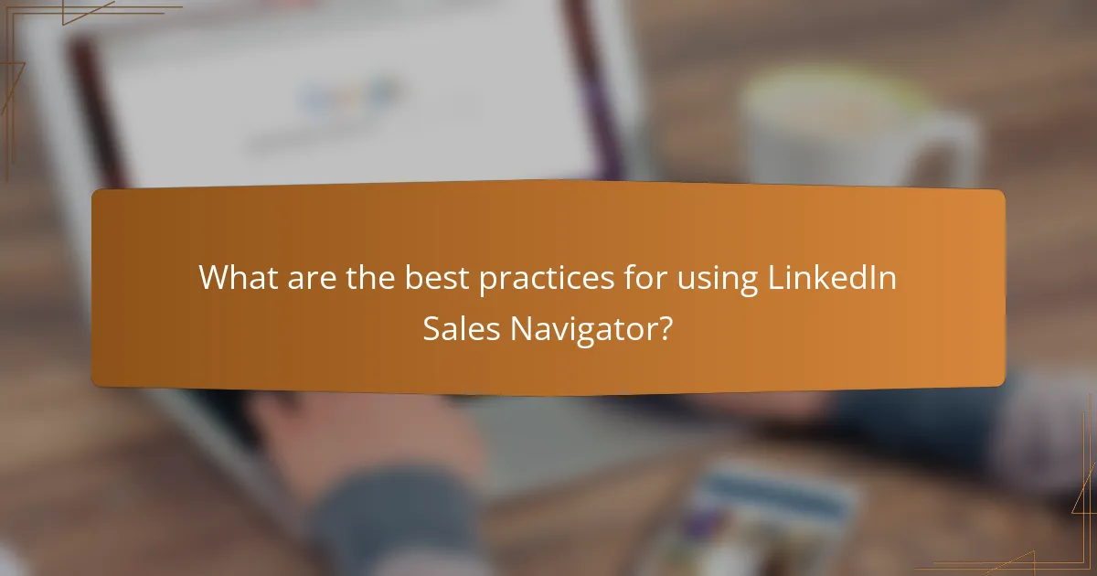 What are the best practices for using LinkedIn Sales Navigator?