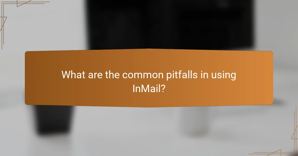 What are the common pitfalls in using InMail?