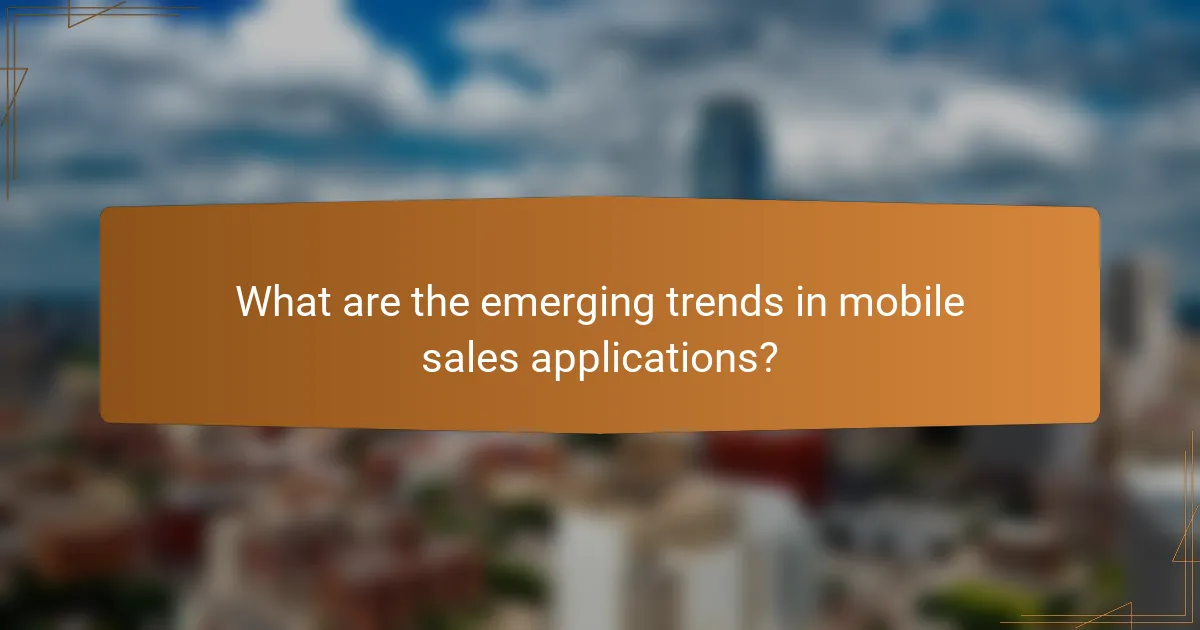 What are the emerging trends in mobile sales applications?