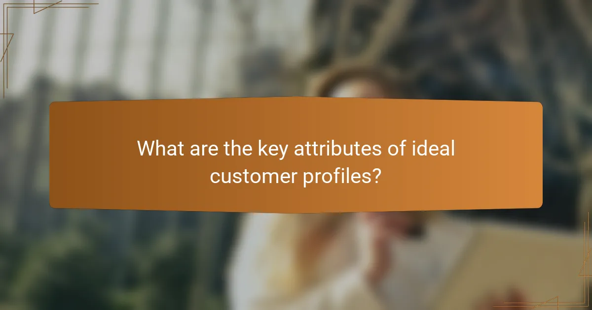 What are the key attributes of ideal customer profiles?