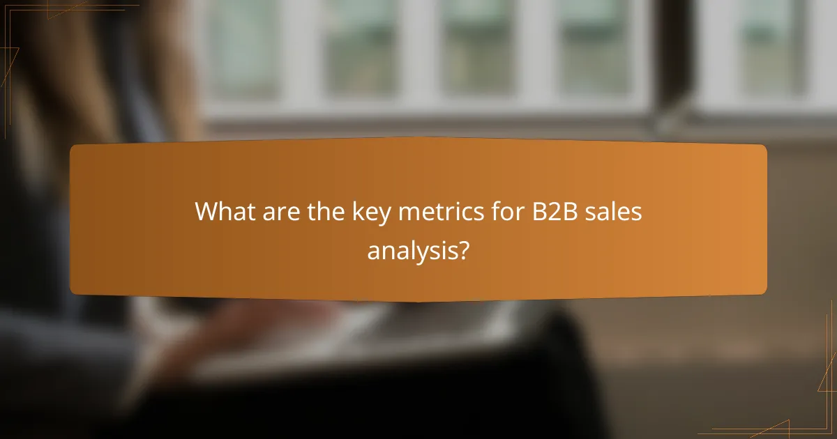 What are the key metrics for B2B sales analysis?