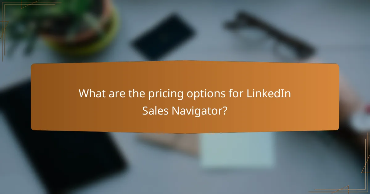 What are the pricing options for LinkedIn Sales Navigator?