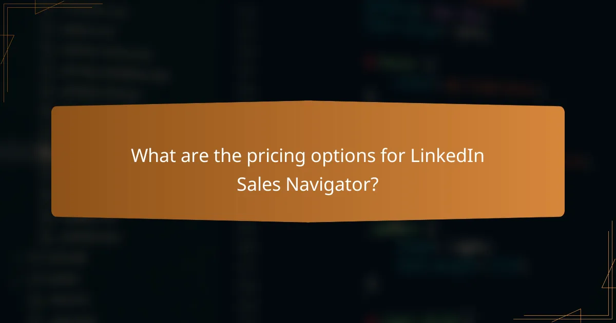 What are the pricing options for LinkedIn Sales Navigator?