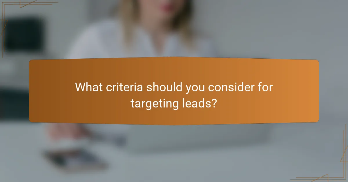 What criteria should you consider for targeting leads?