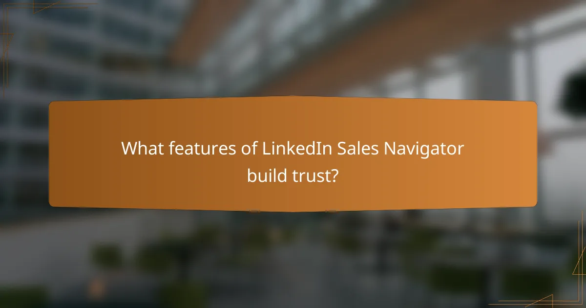 What features of LinkedIn Sales Navigator build trust?