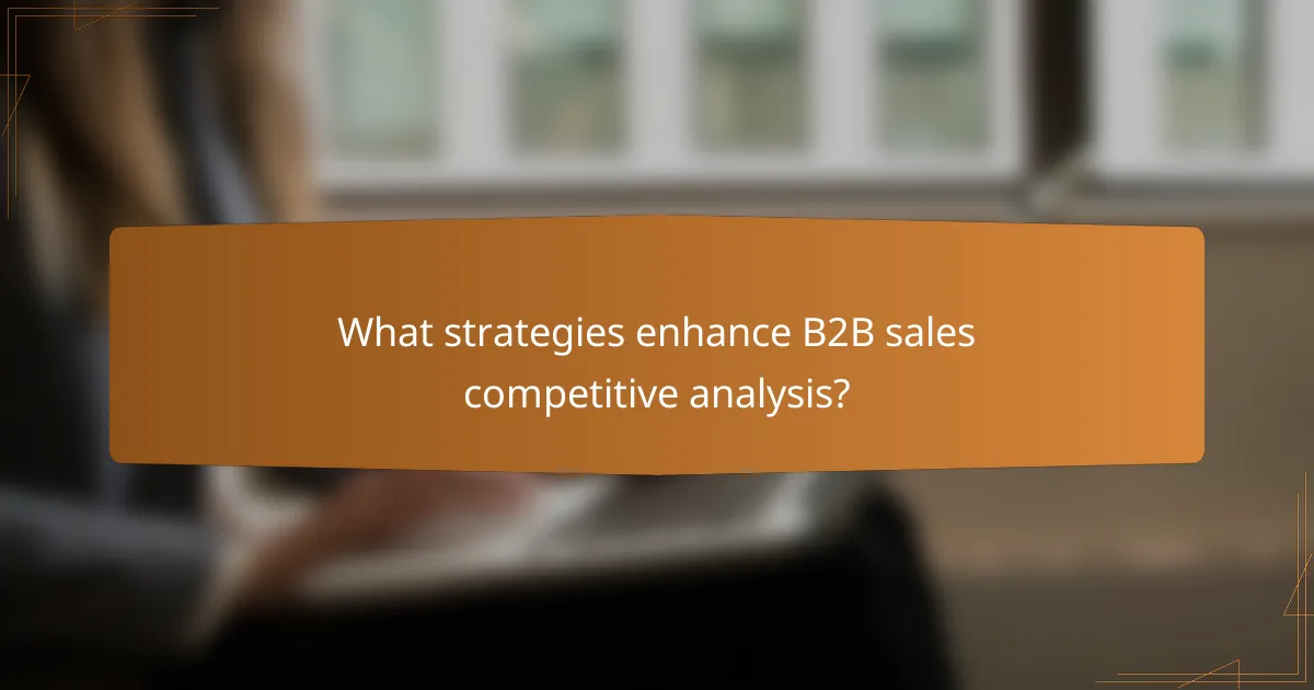 What strategies enhance B2B sales competitive analysis?