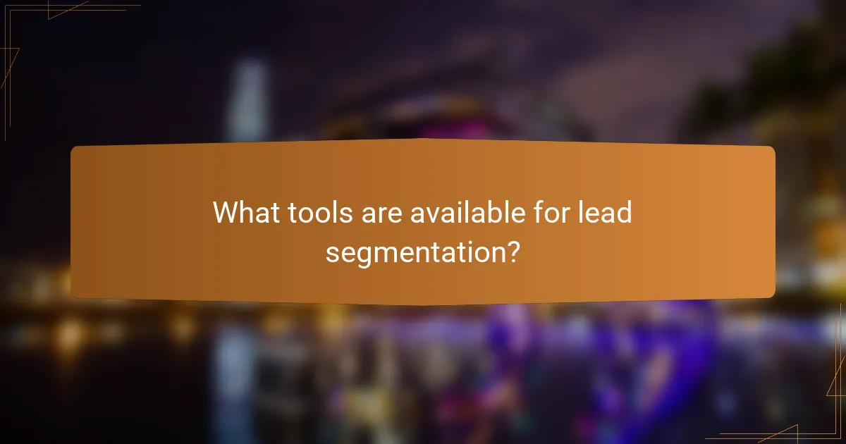 What tools are available for lead segmentation?