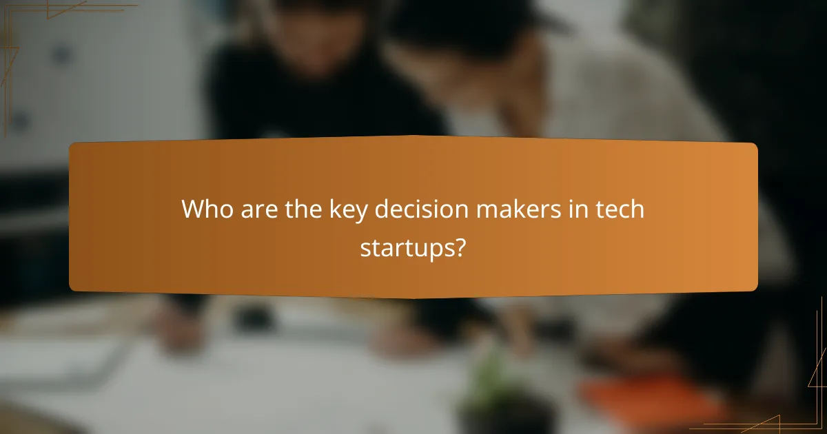 Who are the key decision makers in tech startups?